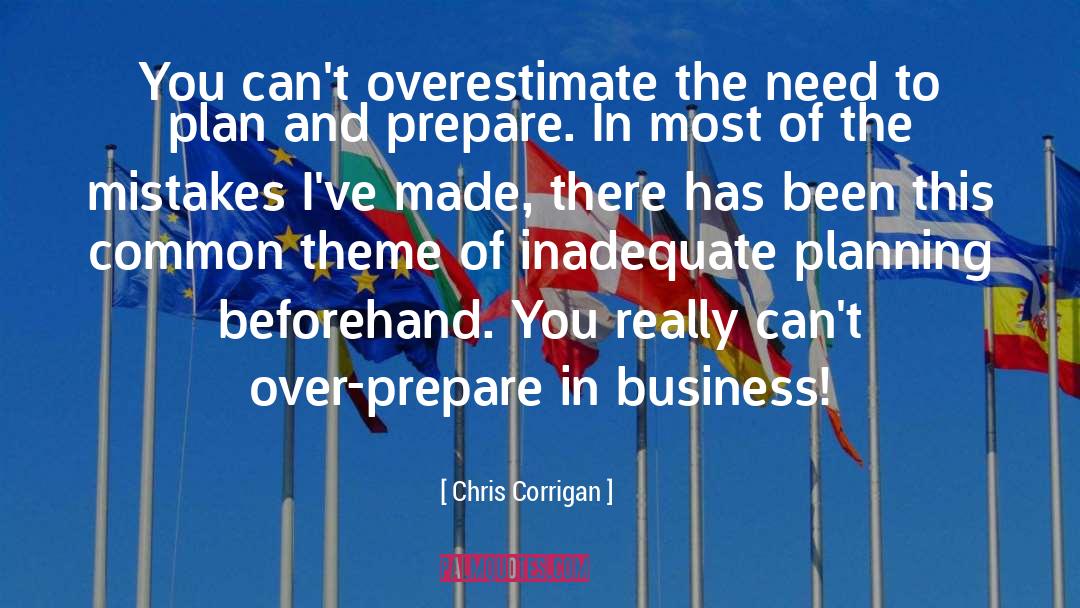 Chris Corrigan Quotes: You can't overestimate the need