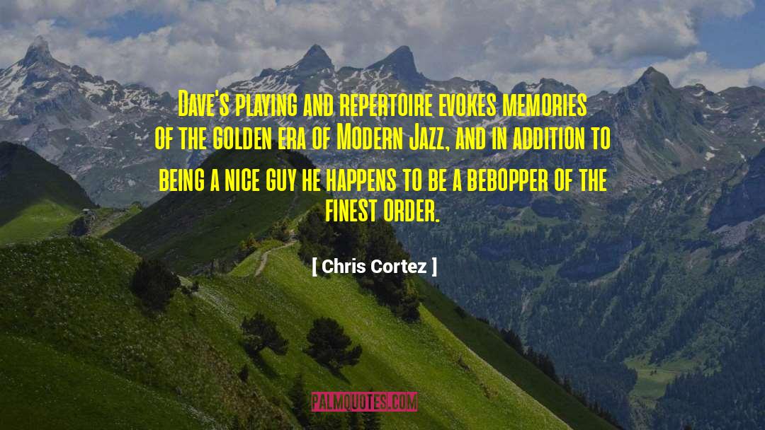 Chris Cortez Quotes: Dave's playing and repertoire evokes