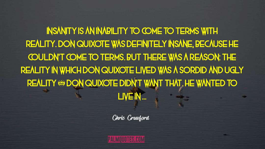Chris Crawford Quotes: Insanity is an inability to