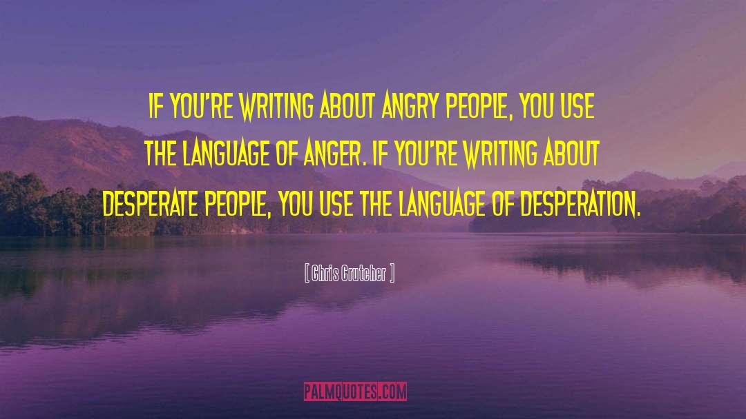 Chris Crutcher Quotes: If you're writing about angry