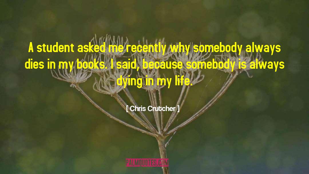 Chris Crutcher Quotes: A student asked me recently