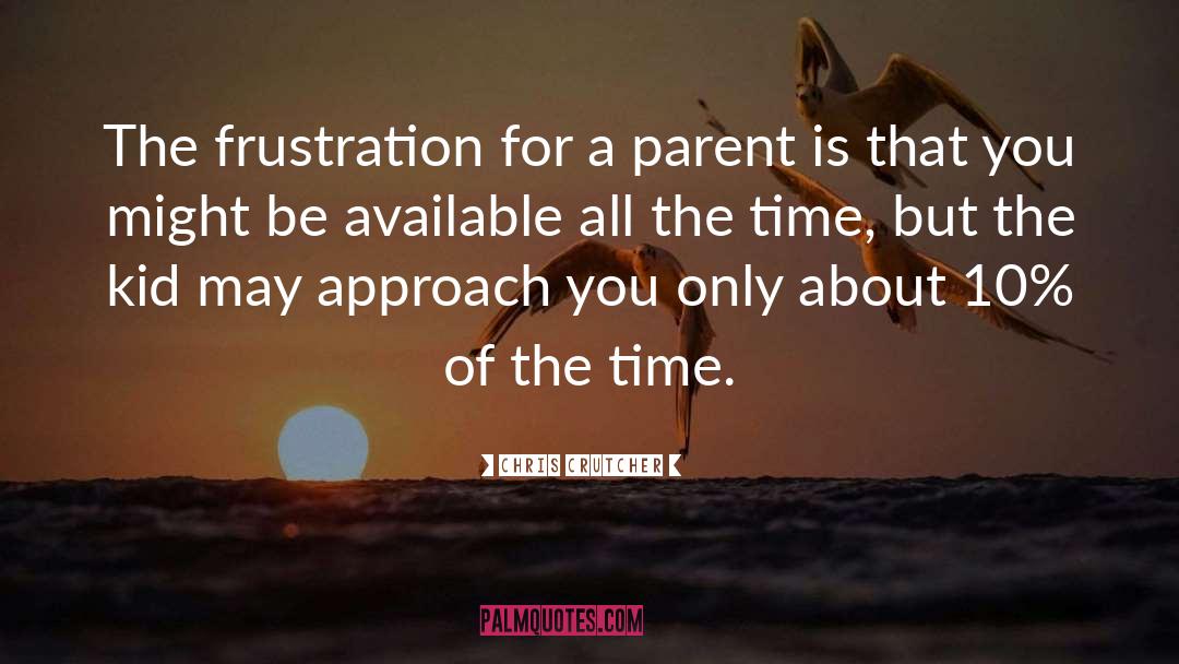 Chris Crutcher Quotes: The frustration for a parent