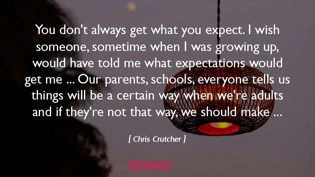 Chris Crutcher Quotes: You don't always get what
