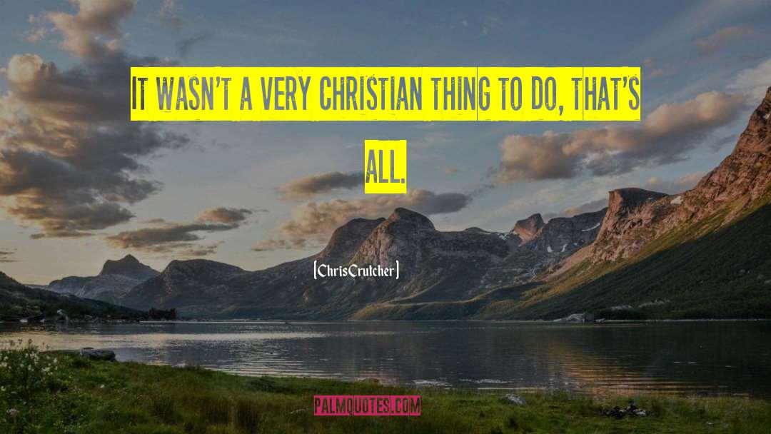 Chris Crutcher Quotes: It wasn't a very Christian