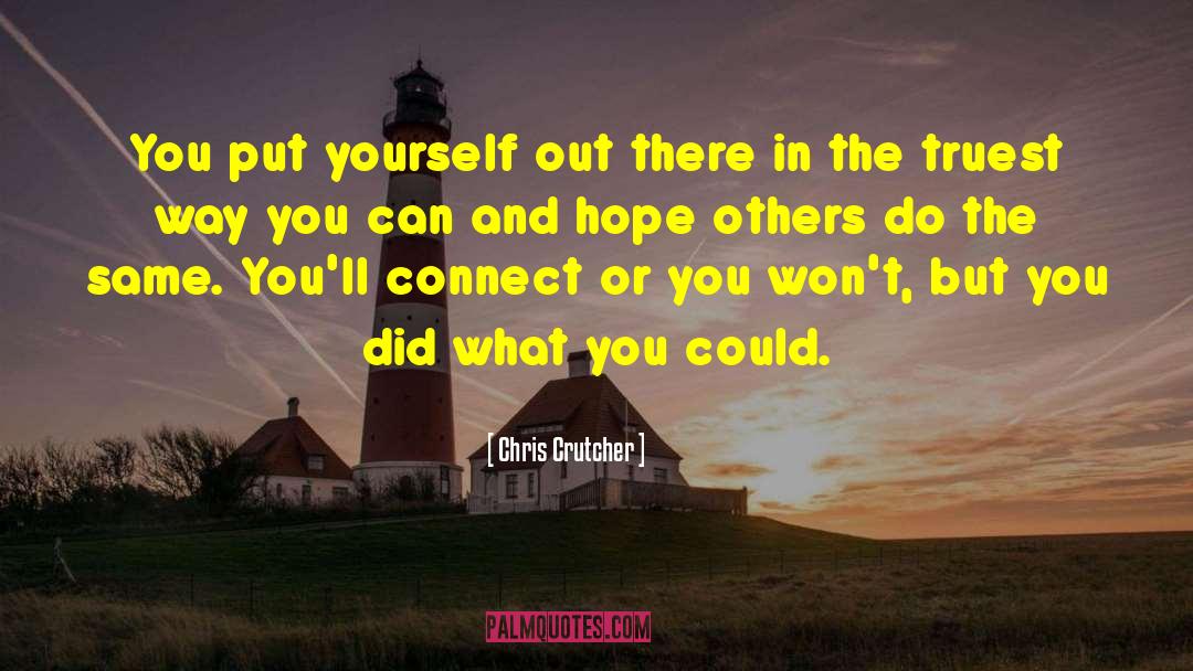 Chris Crutcher Quotes: You put yourself out there