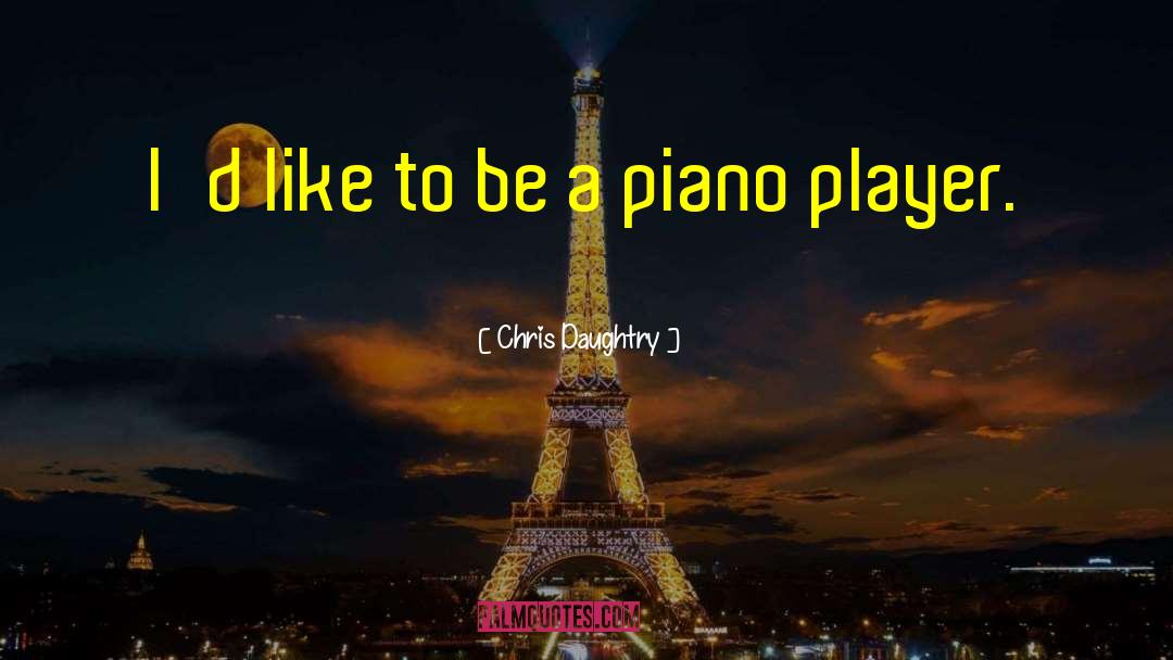 Chris Daughtry Quotes: I'd like to be a