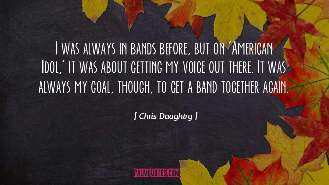 Chris Daughtry Quotes: I was always in bands