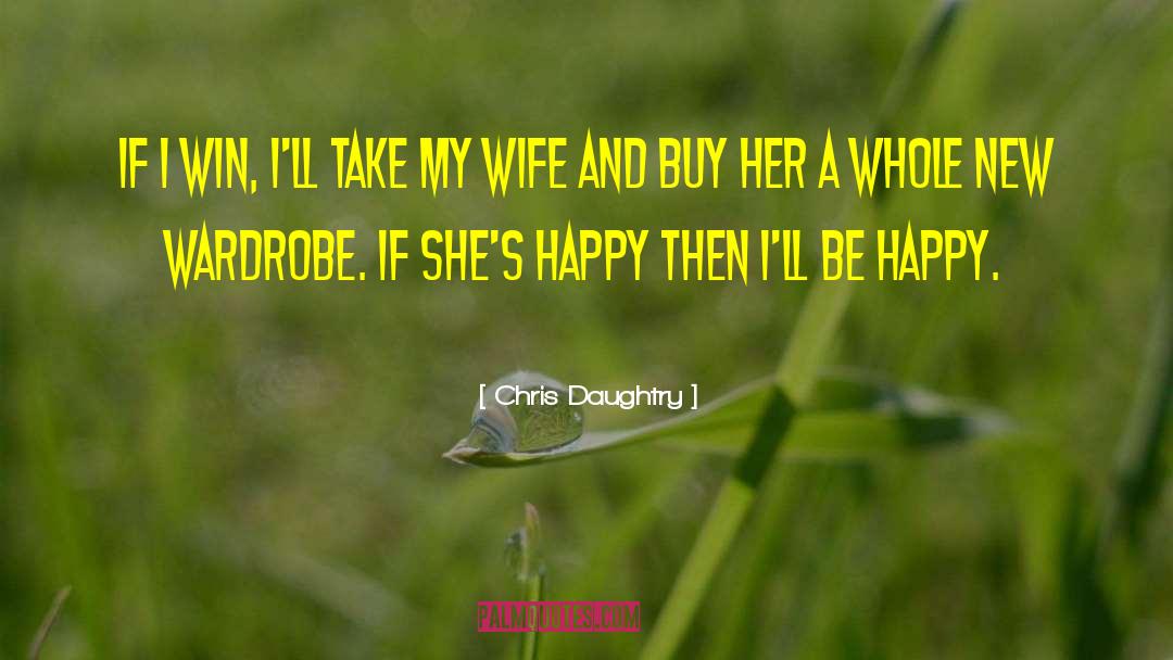 Chris Daughtry Quotes: If I win, I'll take