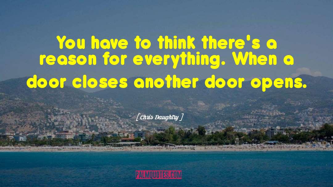 Chris Daughtry Quotes: You have to think there's