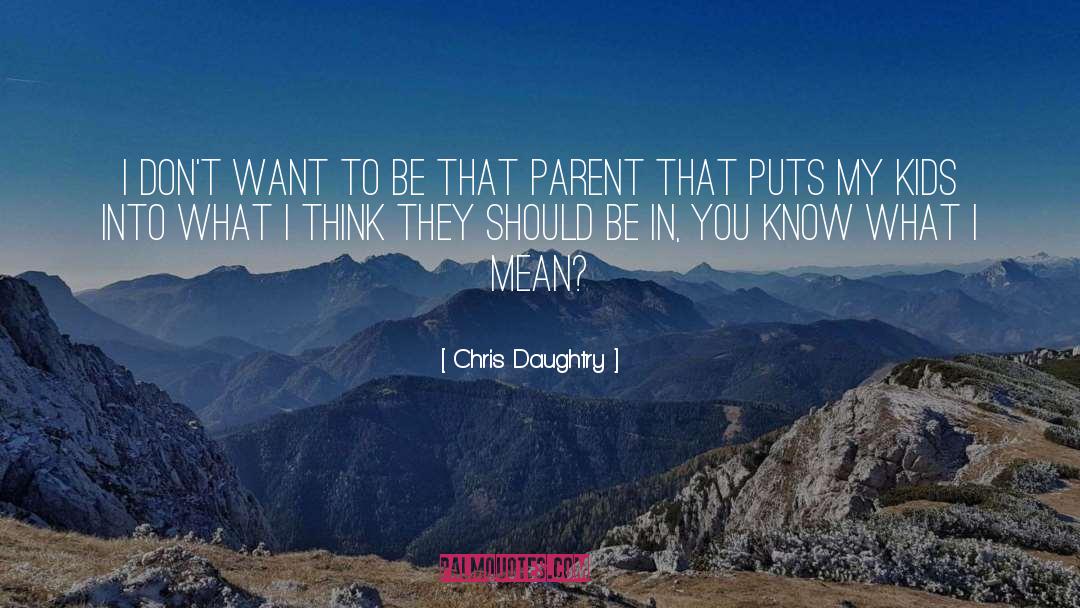 Chris Daughtry Quotes: I don't want to be