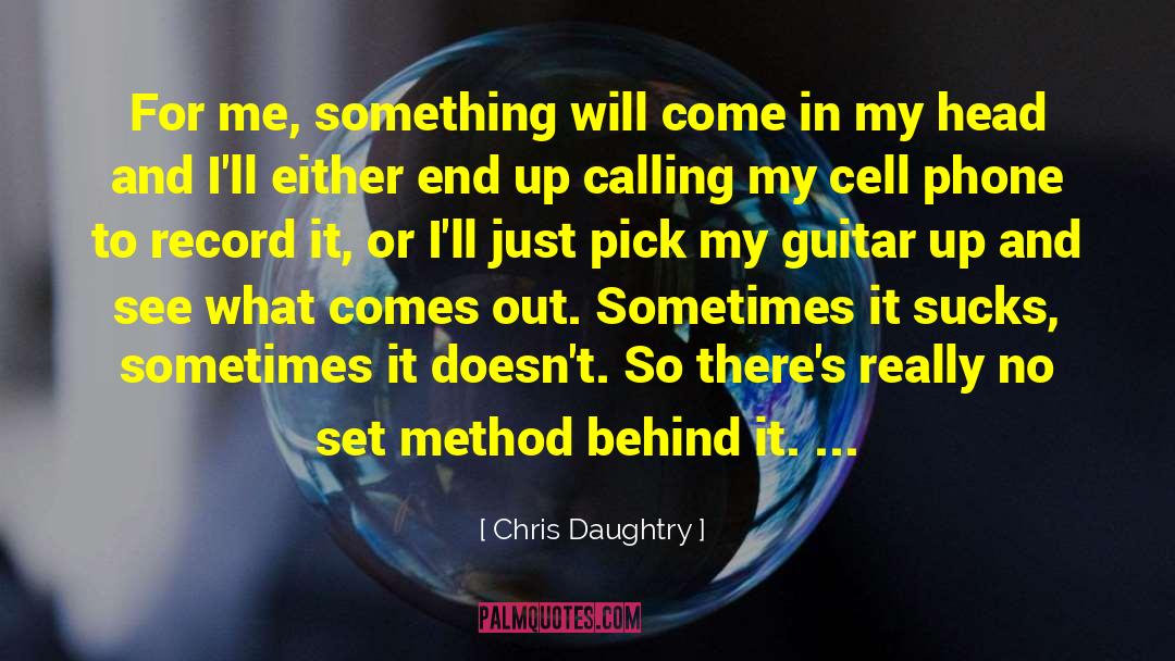 Chris Daughtry Quotes: For me, something will come