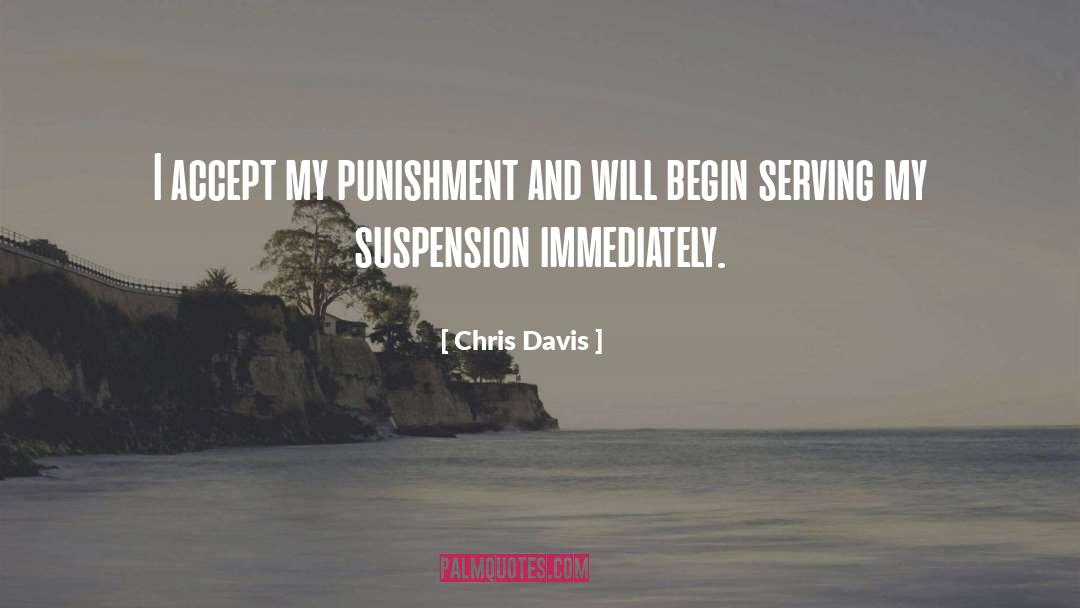 Chris Davis Quotes: I accept my punishment and