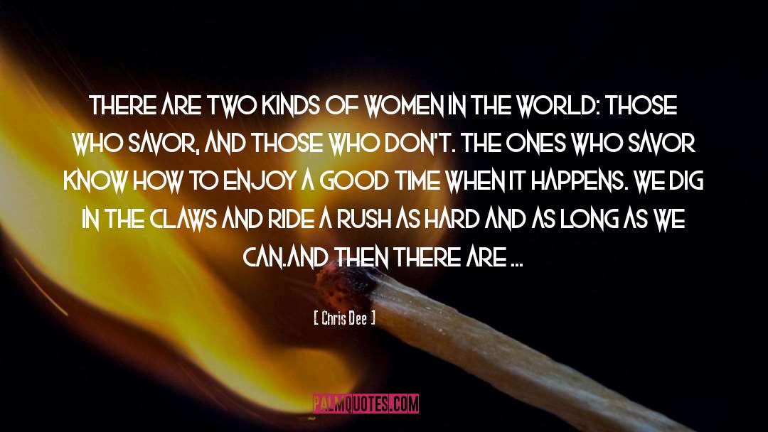 Chris Dee Quotes: There are two kinds of