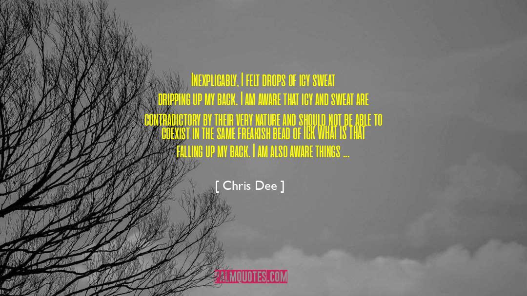 Chris Dee Quotes: Inexplicably, I felt drops of