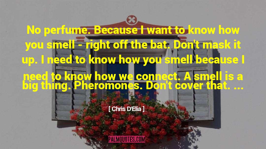 Chris D'Elia Quotes: No perfume. Because I want