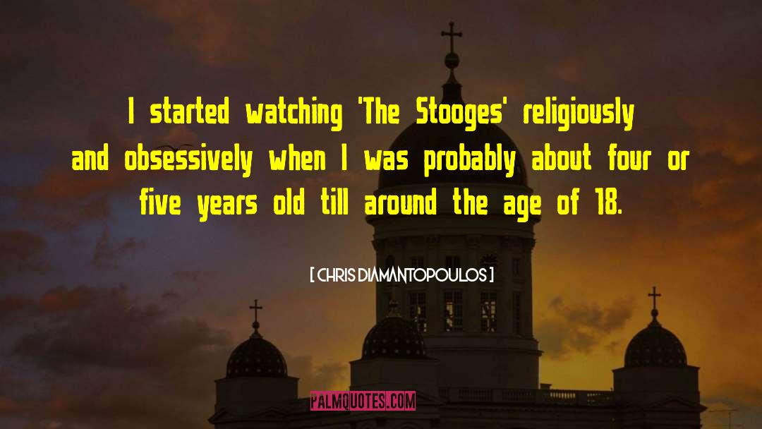 Chris Diamantopoulos Quotes: I started watching 'The Stooges'