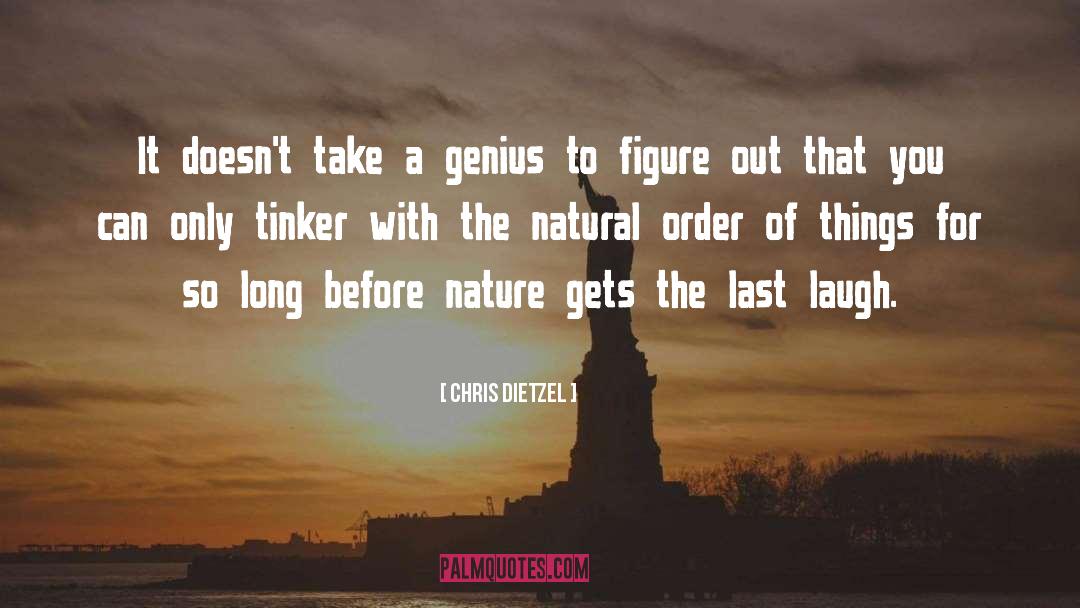 Chris Dietzel Quotes: It doesn't take a genius