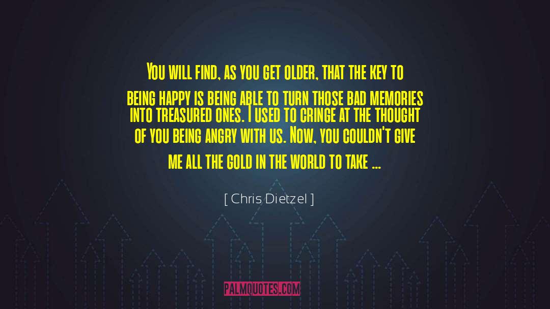 Chris Dietzel Quotes: You will find, as you