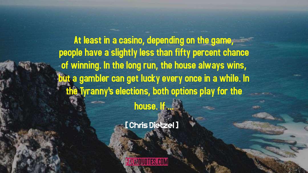 Chris Dietzel Quotes: At least in a casino,