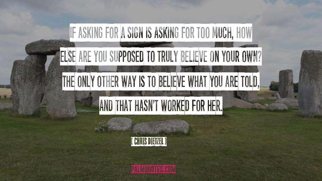 Chris Dietzel Quotes: If asking for a sign