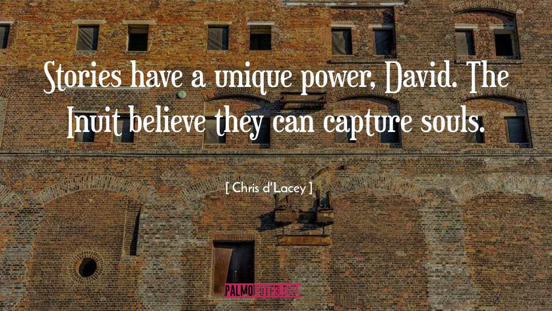 Chris D'Lacey Quotes: Stories have a unique power,