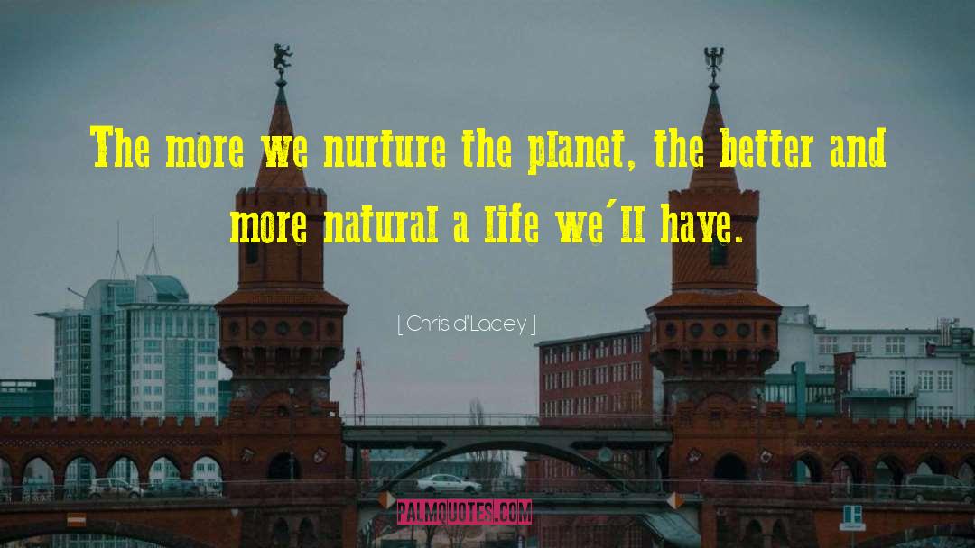 Chris D'Lacey Quotes: The more we nurture the