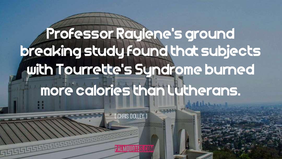 Chris Dolley Quotes: Professor Raylene's ground breaking study