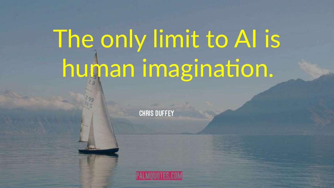 Chris Duffey Quotes: The only limit to AI