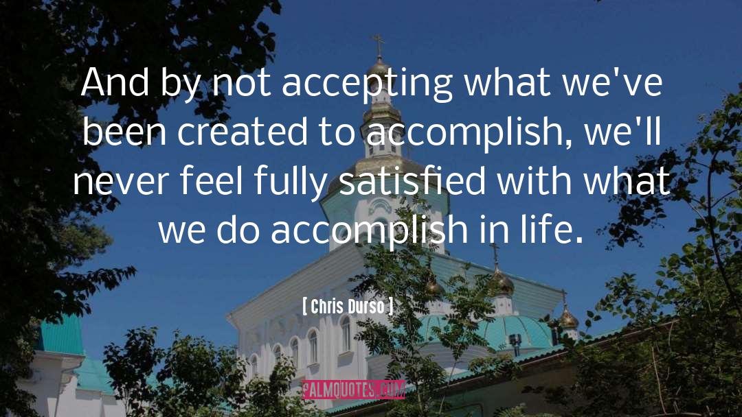 Chris Durso Quotes: And by not accepting what
