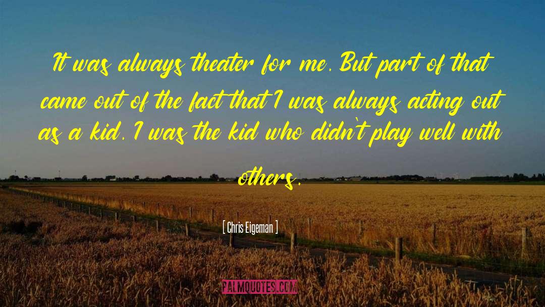 Chris Eigeman Quotes: It was always theater for