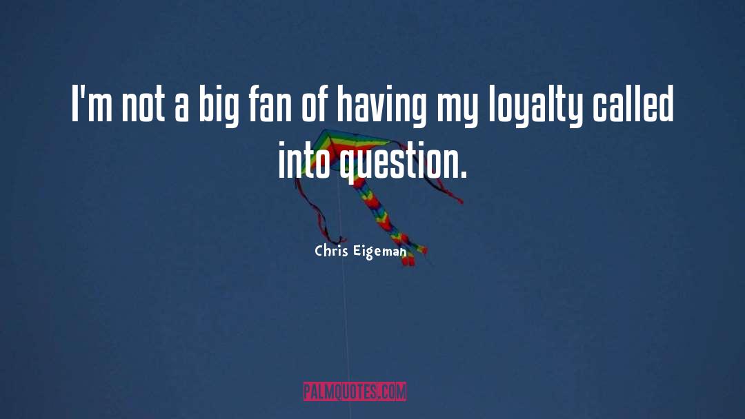 Chris Eigeman Quotes: I'm not a big fan