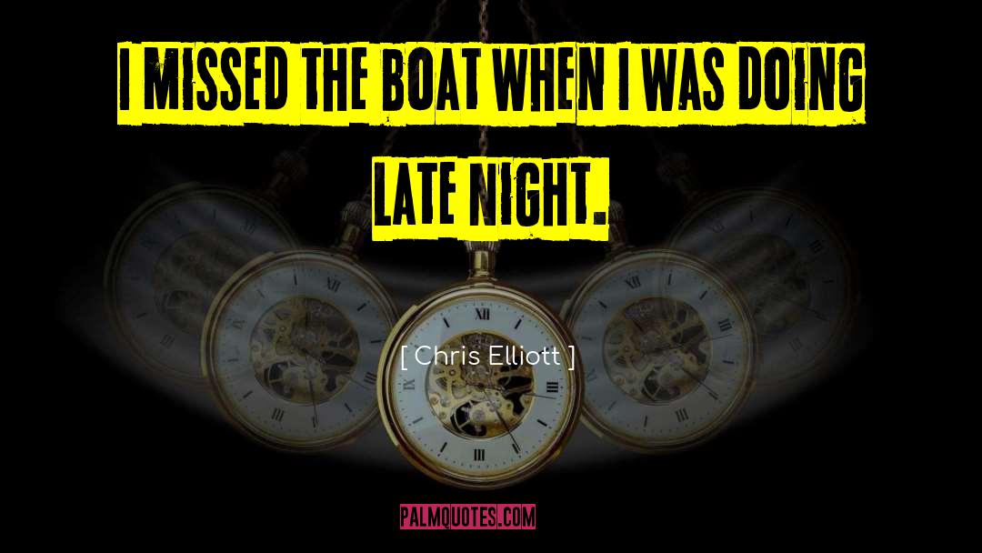 Chris Elliott Quotes: I missed the boat when
