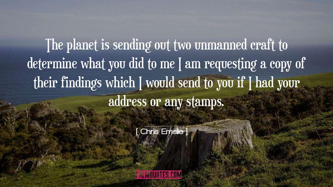 Chris Emslie Quotes: The planet is sending out