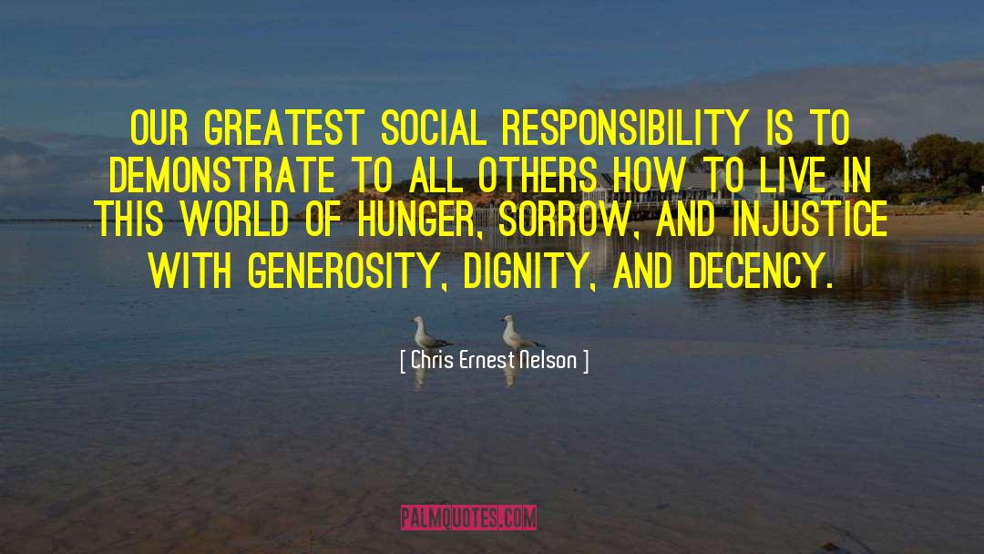 Chris Ernest Nelson Quotes: Our greatest social responsibility is