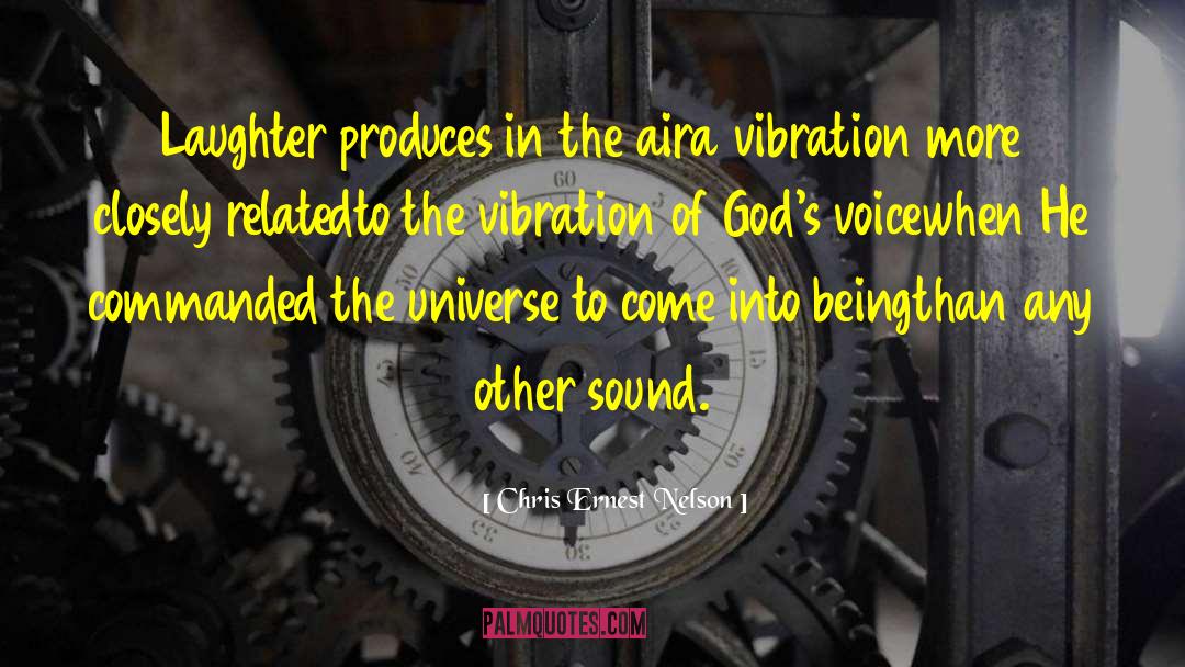 Chris Ernest Nelson Quotes: Laughter produces in the air<br