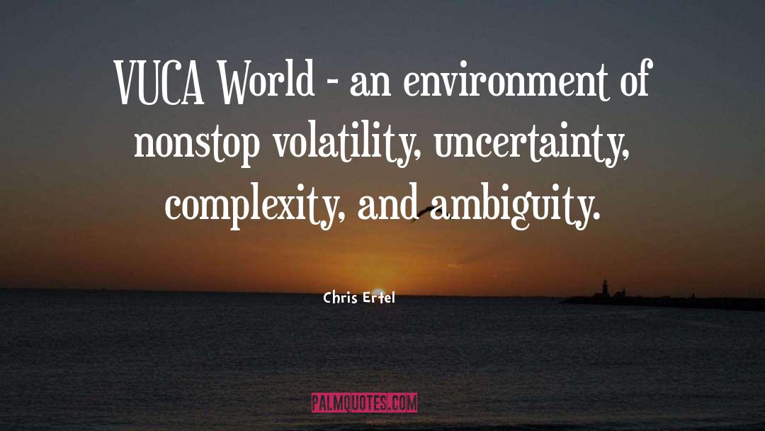 Chris Ertel Quotes: VUCA World - an environment