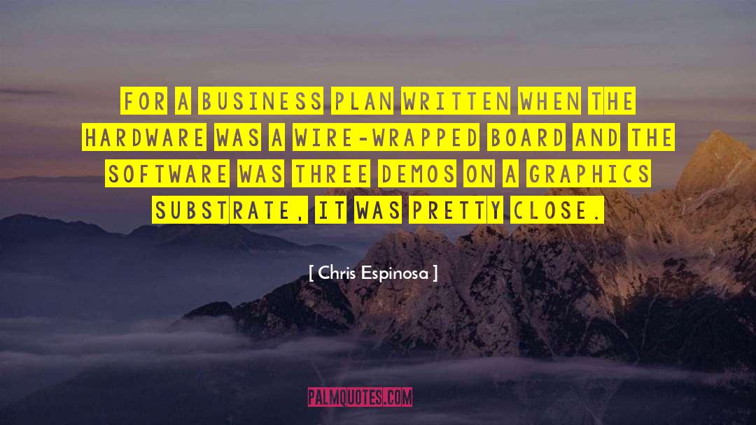 Chris Espinosa Quotes: For a business plan written