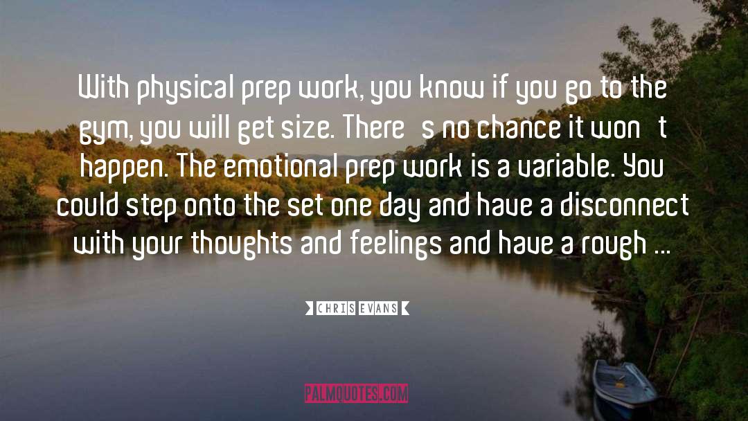 Chris Evans Quotes: With physical prep work, you