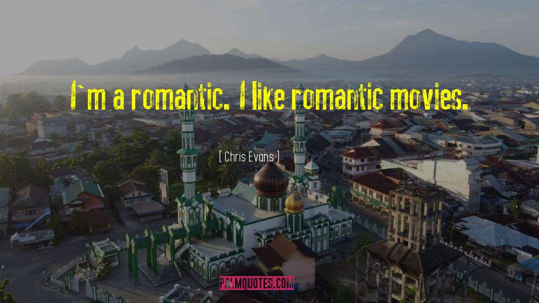 Chris Evans Quotes: I'm a romantic. I like