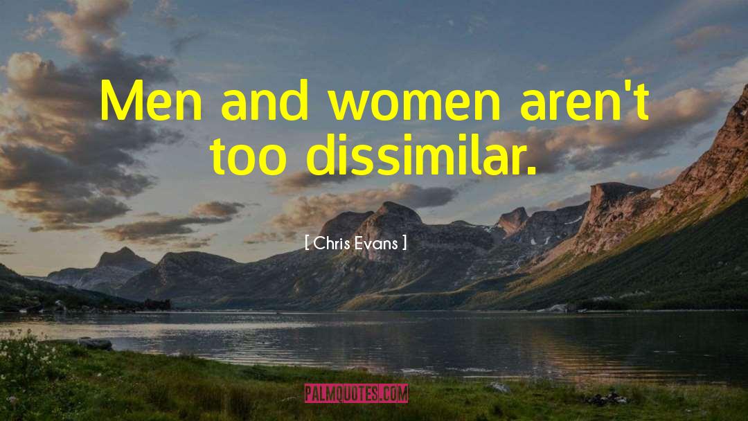 Chris Evans Quotes: Men and women aren't too