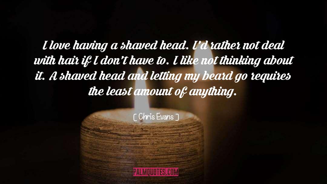 Chris Evans Quotes: I love having a shaved