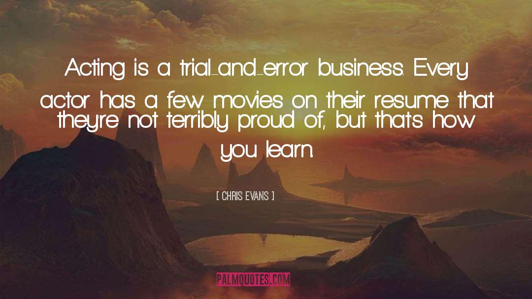 Chris Evans Quotes: Acting is a trial-and-error business.