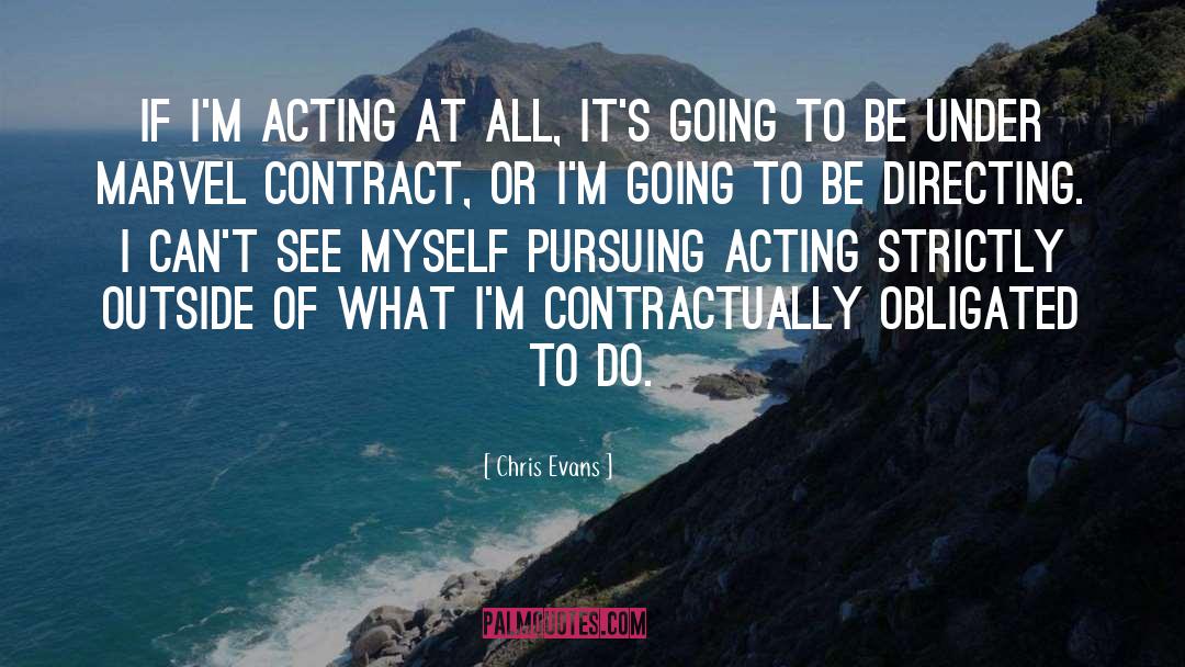 Chris Evans Quotes: If I'm acting at all,