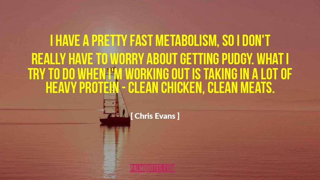Chris Evans Quotes: I have a pretty fast