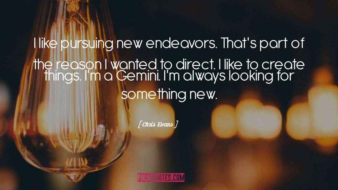 Chris Evans Quotes: I like pursuing new endeavors.