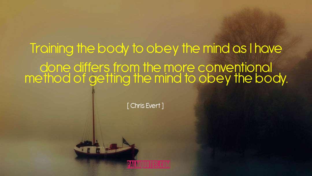 Chris Evert Quotes: Training the body to obey