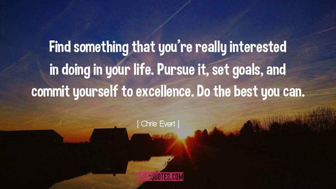 Chris Evert Quotes: Find something that you're really