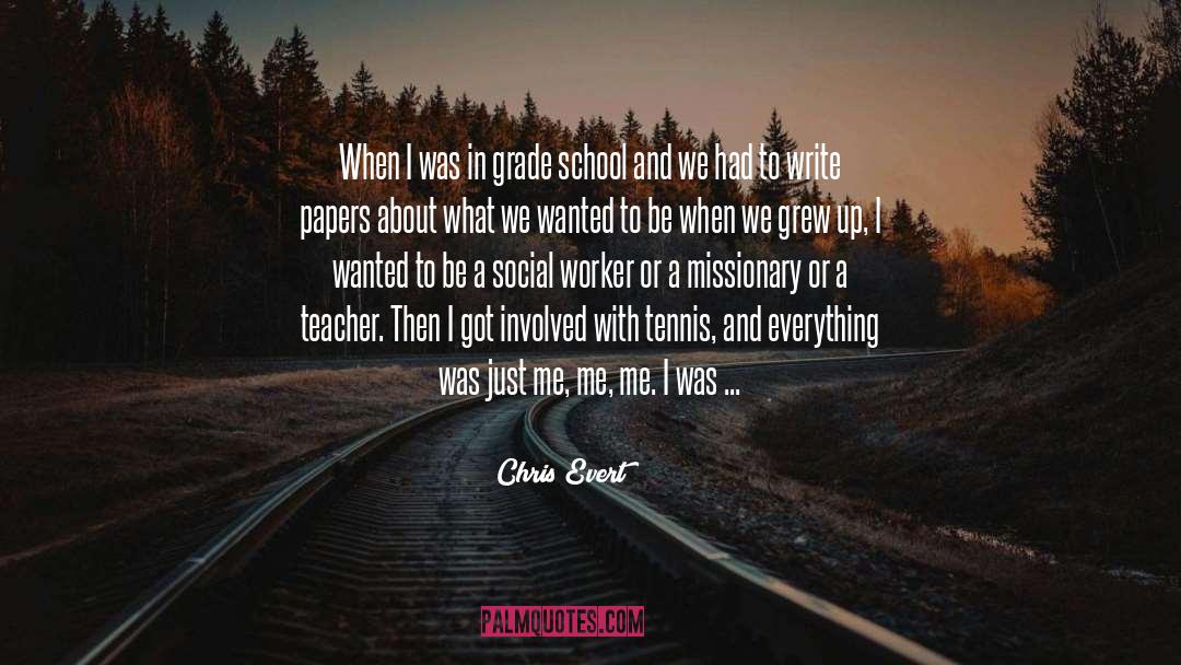 Chris Evert Quotes: When I was in grade