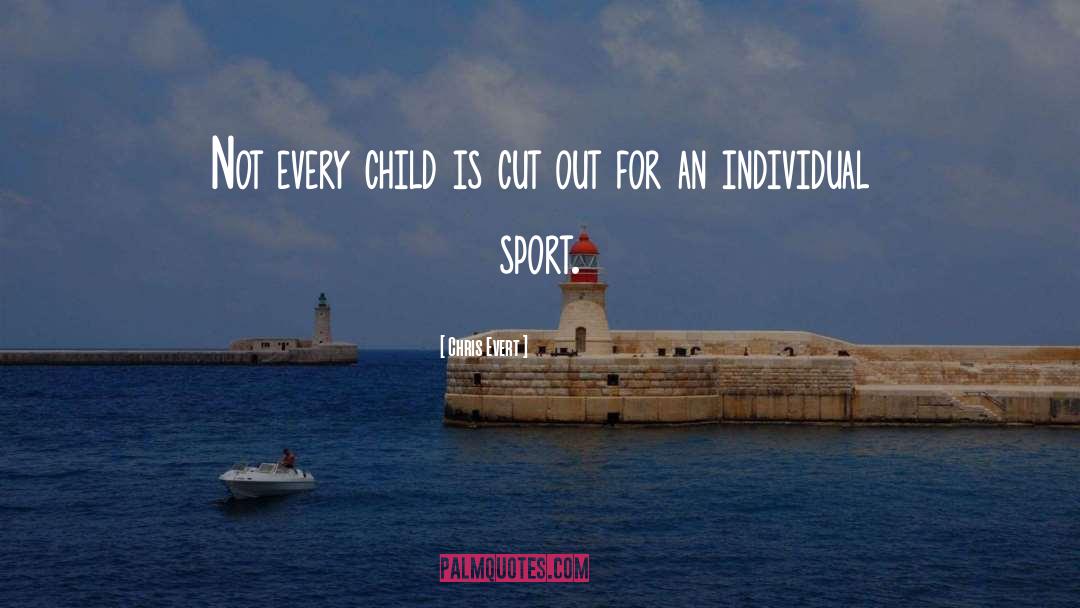 Chris Evert Quotes: Not every child is cut