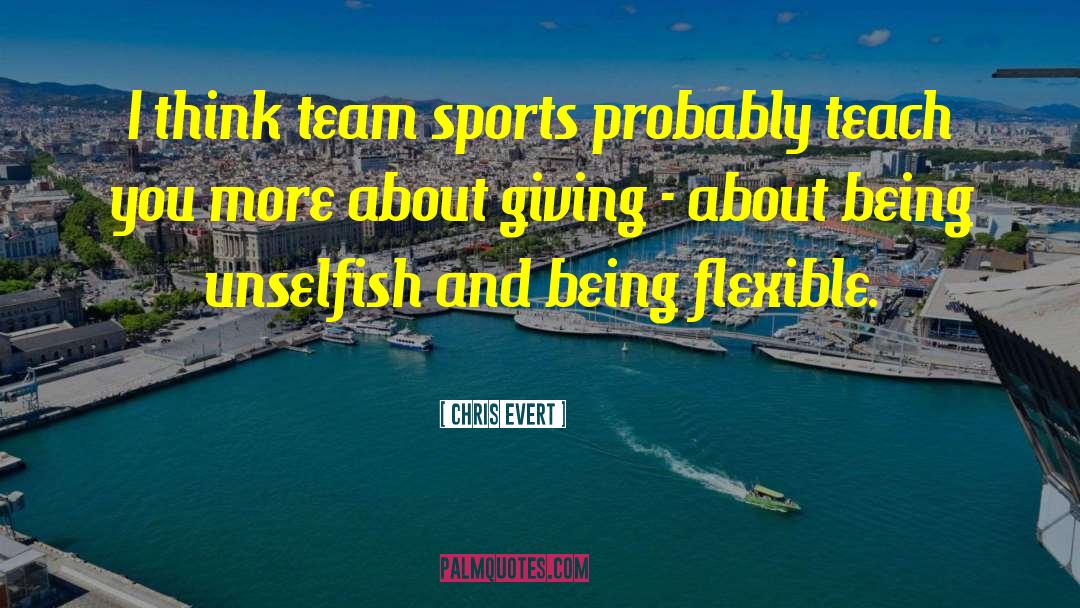 Chris Evert Quotes: I think team sports probably